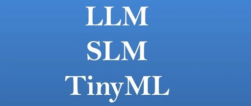 Understanding LLM, SLM, and TinyML in AI