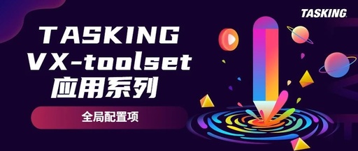 TASKING VX-toolset Application Series - Global Configuration Items