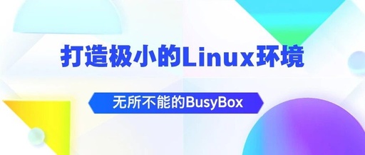 The Ubiquitous BusyBox: How to Create a Minimal Linux Environment with It