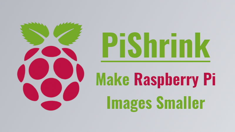 PiShrink: Creating Smaller Raspberry Pi Image Files