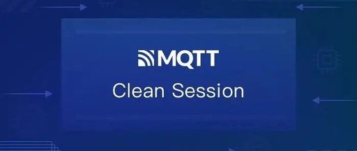Detailed Explanation of MQTT Persistent Sessions and Clean Session