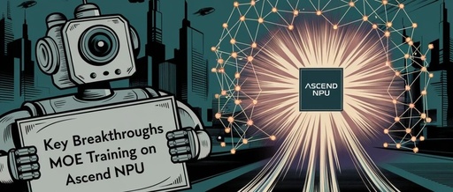 How Huawei Tamed a Trillion-Parameter Sparse Model? Key Technical Breakthroughs in MOE Training on Ascend NPU