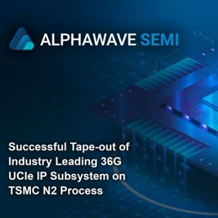 Alphawave's First UCIe IP Subsystem Based on TSMC 2nm Successfully Taped Out