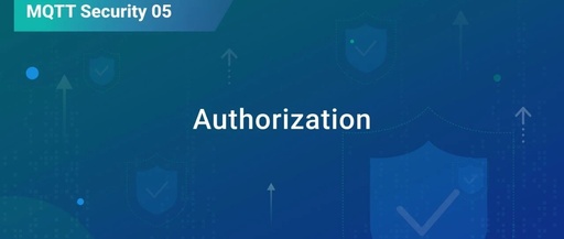 Authorization in MQTT: Managing Access to MQTT Messages with ACL