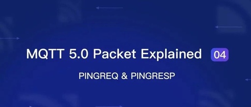 Detailed Explanation of MQTT Packets【04】: PINGREQ & PINGRESP Heartbeat Messages