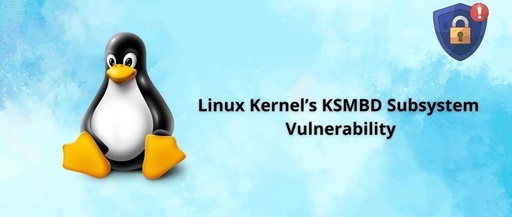 Linux Kernel KSMBD Subsystem Vulnerability Allows Remote Attackers to Exhaust Server Resources
