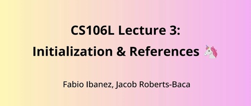CS106L Lecture 3: C++11 List Initialization and Lvalues vs Rvalues