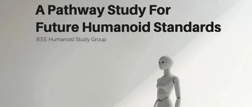 IEEE Releases Humanoid Robot Standard Framework: Classification, Stability, and HRI Regulations, with Large-Scale Deployment Expected by 2027