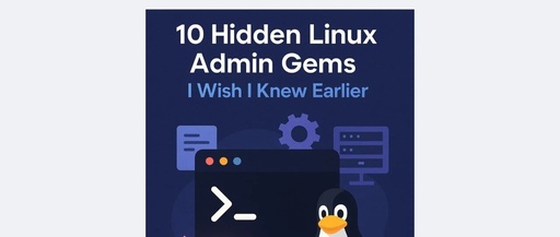 10 Lesser-Known but Super Useful Linux Administration Tips (Wish I Knew Sooner)