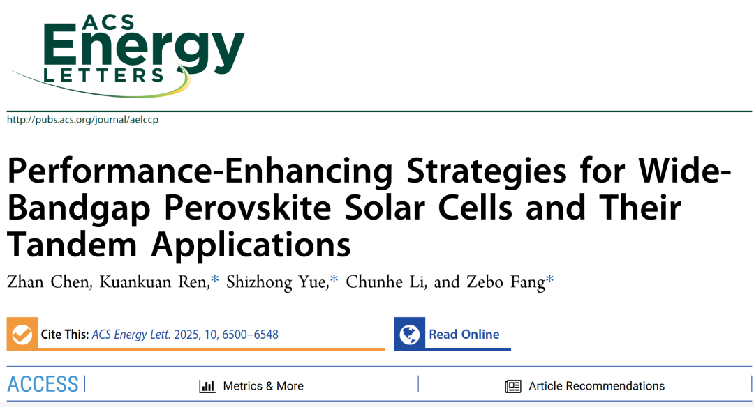 Latest AEL by Yu Shizhong from the Institute of Semiconductors, Chinese Academy of Sciences, Fang Zebao from Shaoxing University, and Ren Kuankuan: Strategies for Enhancing the Performance of Wide Bandgap Perovskite Solar Cells and Their Stacking Applications