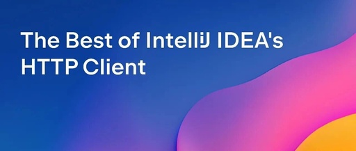 Using the Built-in HTTP Client in JetBrains IDE: A Tutorial