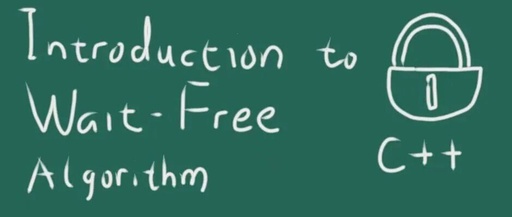 Lecture Notes | An Introduction to Wait-Free Algorithms in C++ - CppCon 2024